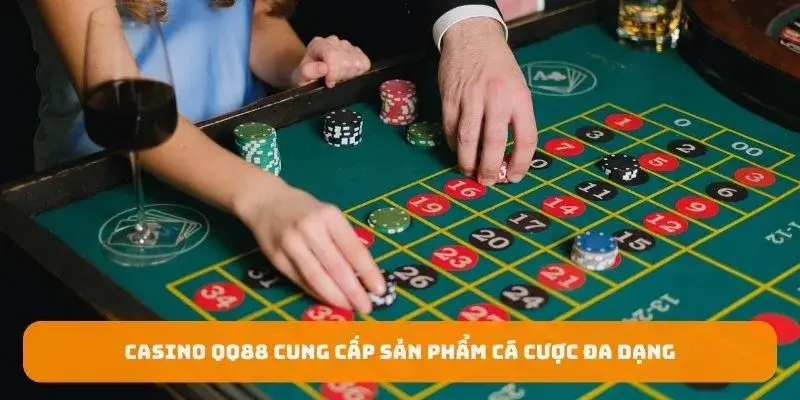 Casino QQ88 cung cấp sản phẩm cá cược đa dạng