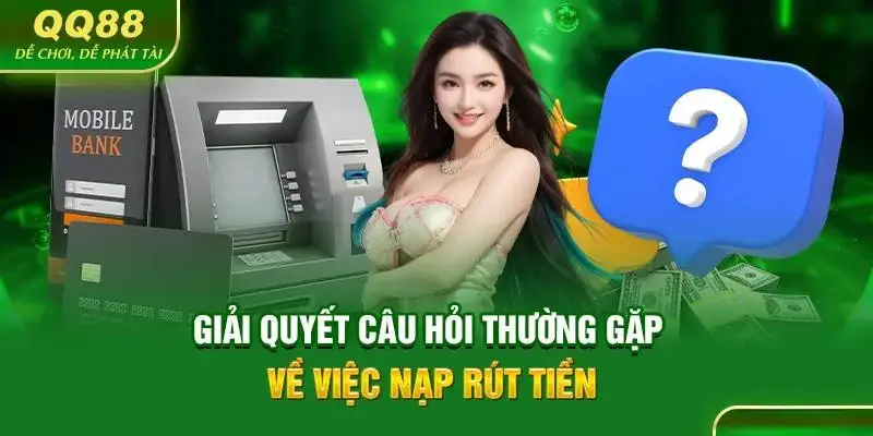 FAQs - Một số câu hỏi về nạp tiền tại QQ88