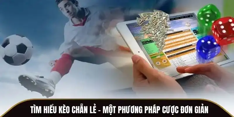 Tìm hiểu kèo chẵn lẻ - Một phương pháp cược đơn giản